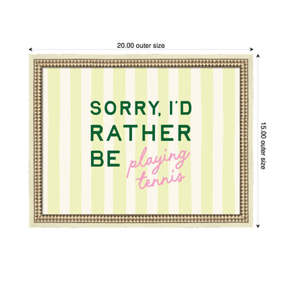Sorry I'd Rather Be Playing Tennis by Lucky Guava Framed Wall Art Print