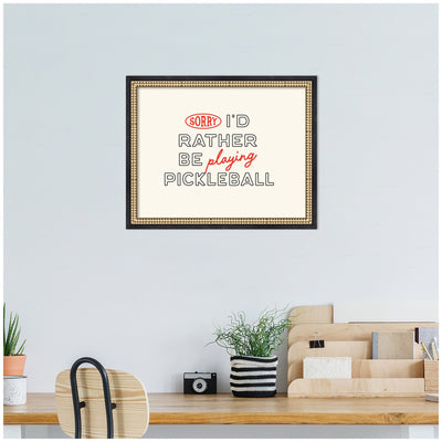 Sorry I'd Rather Be Playing Pickleball by Lucky Guava Framed Wall Art Print