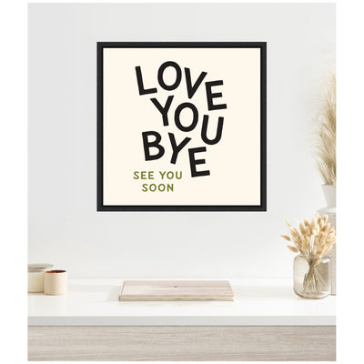 Love You Bye Typography Entry Way Exit Sign Square by Lucky Guava Framed Canvas Wall Art Print