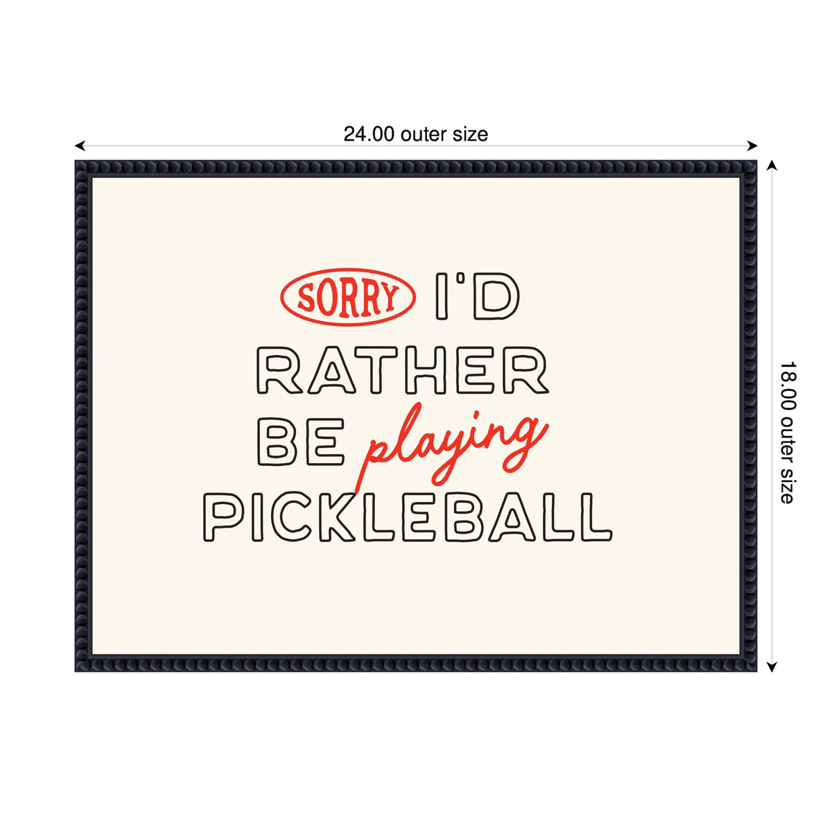 Framed wall art with black and red text "Sorry I'd rather be playing pickleball" on a cream background, dimensions labeled 24 by 18 inches.
