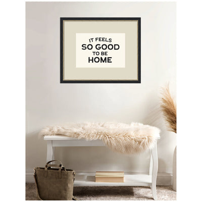 It Feels So Good to be Home Black and White Typography by Lucky Guava Framed Wall Art Print