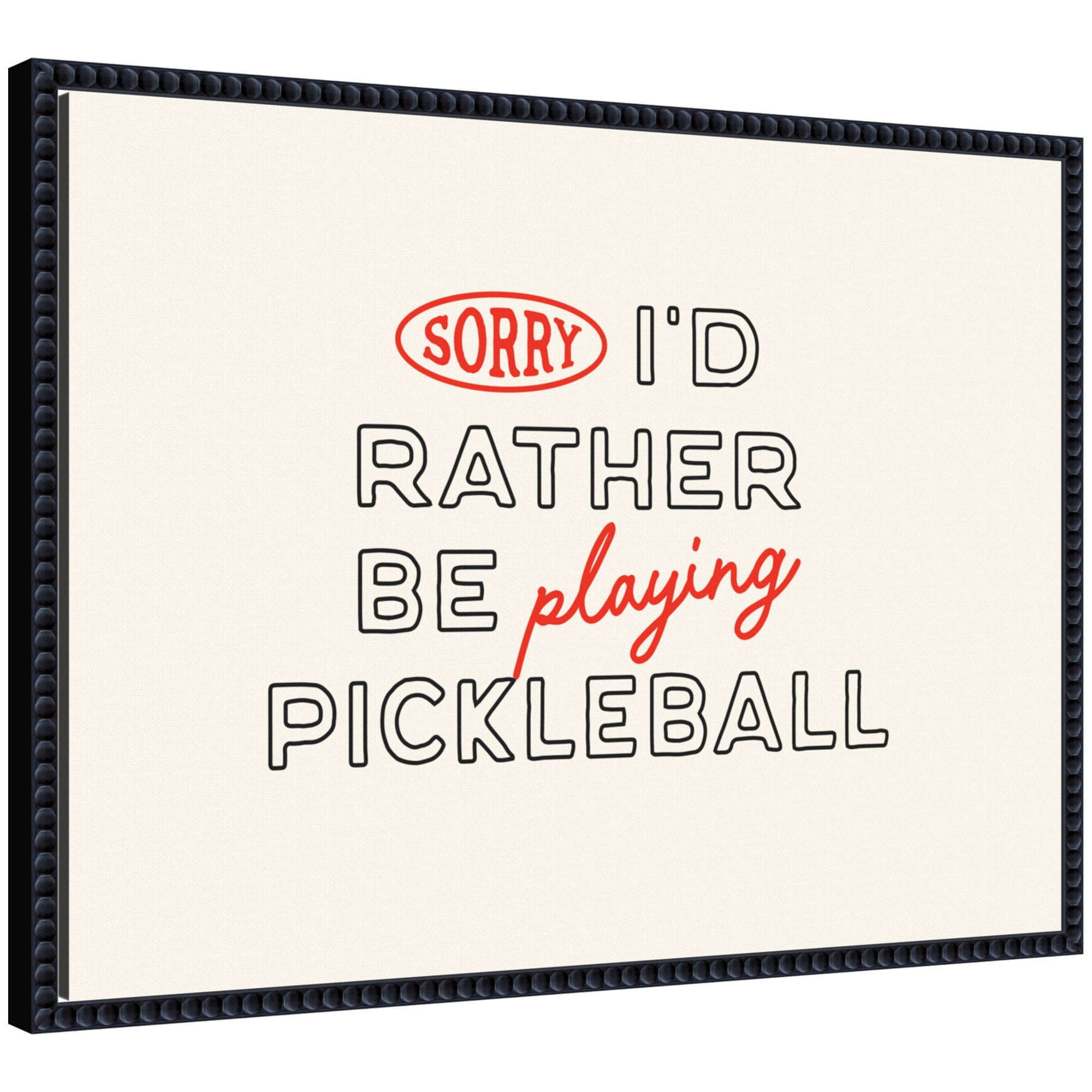 Sorry I'd Rather Be Playing Pickleball framed canvas wall art print by Lucky Guava in black beaded Sylvie frame