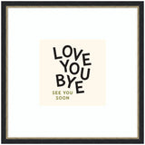 Square framed black and white Love You Bye typography print in entryway setting