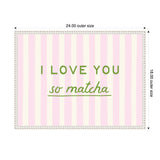 Rectangular art print with vertical pink and off-white stripes featuring the phrase 'I LOVE YOU so matcha' in green letters, framed with a white decorative border.