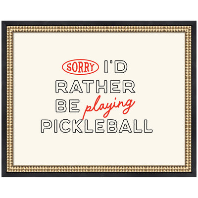Sorry I'd Rather Be Playing Pickleball framed wall art print by Lucky Guava, featuring black frame and bold text design
