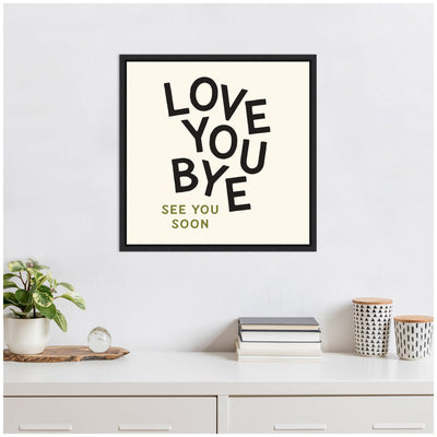 Love You Bye Typography Entry Way Exit Sign Square by Lucky Guava Framed Canvas Wall Art Print