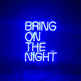 Bring On The Night Neon Signs Light glowing in indoor setting with acrylic backing and hanging chain