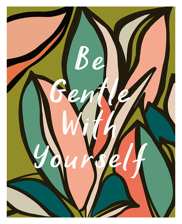 Be Gentle With Yourself - Typography Art Print