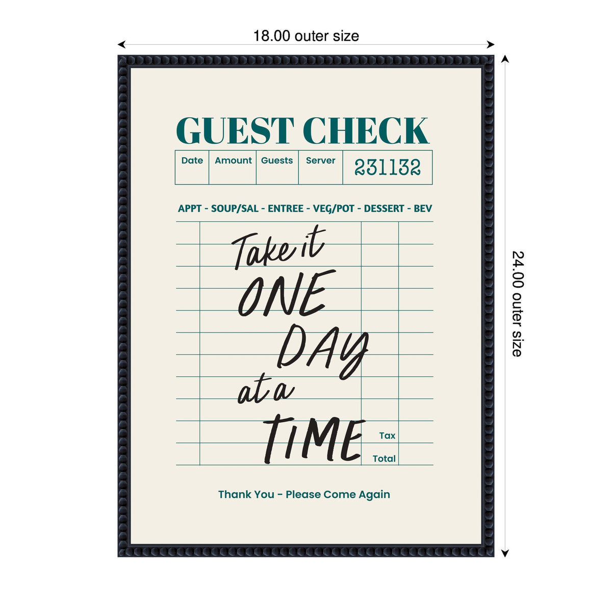 Framed wall art print resembling a guest check with teal headings and black cursive text saying 'Take it ONE DAY at a TIME' on cream background with measurement labels.
