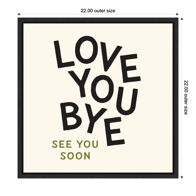 Love You Bye Typography Entry Way Exit Sign Square by Lucky Guava Framed Canvas Wall Art Print