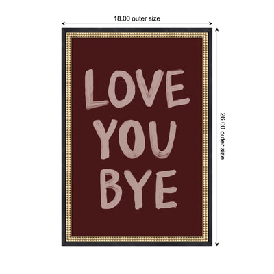 Love You Bye Hand Painted Typography by Lucky Guava Framed Wall Art Print