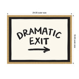 Framed canvas print with black hand-painted text 'DRAMATIC EXIT' and a right-pointing arrow on white background with black border, sized 24x18 inches.