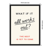 Framed motivational poster with black and red typography reading 'WHAT IF IT all works out? THE BEST IS YET TO COME' on a cream background.