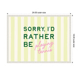 Rectangular canvas with vertical pale yellow and off-white stripes featuring the text 'SORRY, I'D RATHER BE' in dark green and 'playing tennis' in pink cursive centered.
