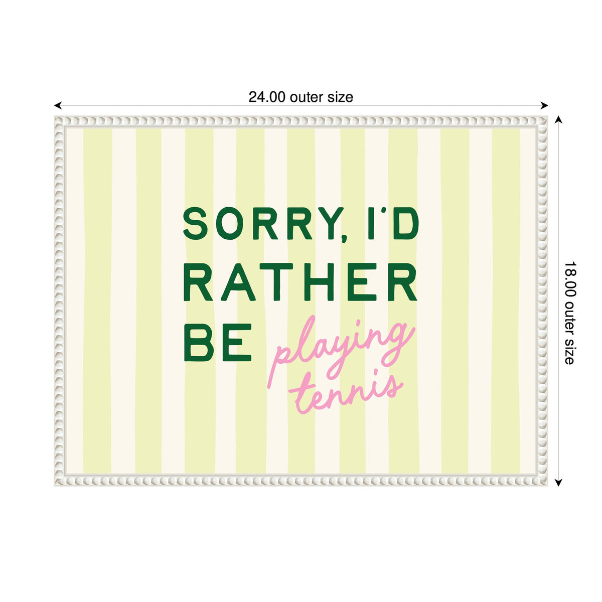 Rectangular canvas with vertical pale yellow and off-white stripes featuring the text 'SORRY, I'D RATHER BE' in dark green and 'playing tennis' in pink cursive centered.