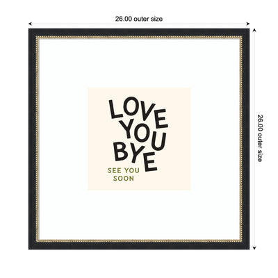 Love You Bye Typography Entry Way Exit Sign Square by Lucky Guava Framed Wall Art Print