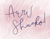 Handwritten dark blue cursive text 'Aww Shucks!' on a soft pink background with subtle white swirling patterns.