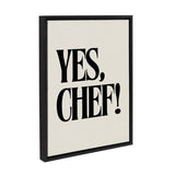 Black framed canvas with bold, black uppercase text reading 'YES, CHEF!' on a white background, shown at a slight angle.