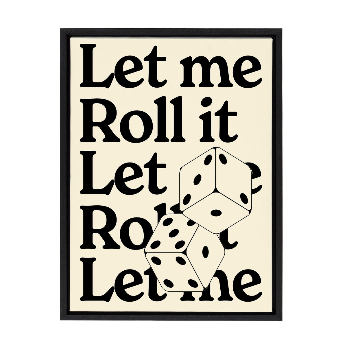 Black-framed beige canvas with large black text repeating 'Let me Roll it' and two overlapping black and white dice illustrations in the center right area.